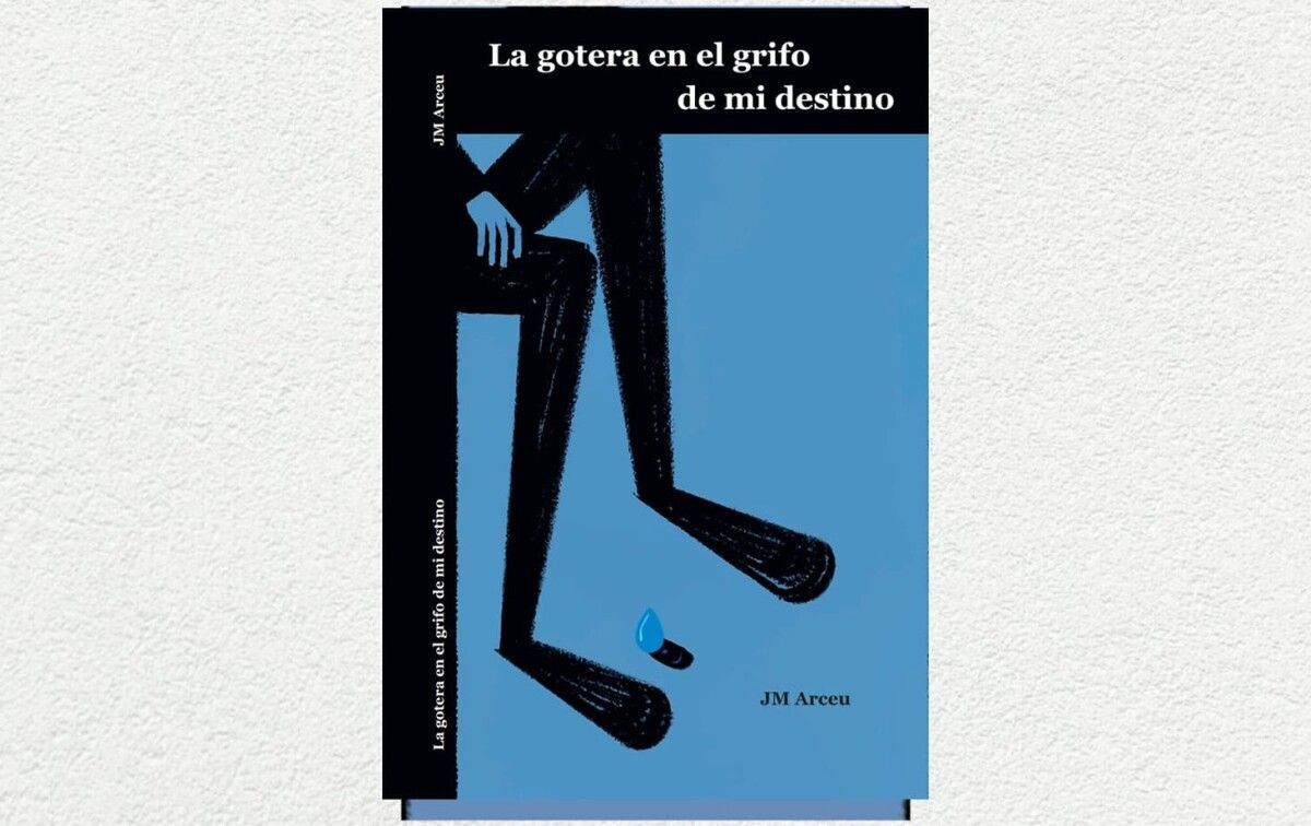 Portada de 'La gotera en el grifo de mi destino', de José María Arceu