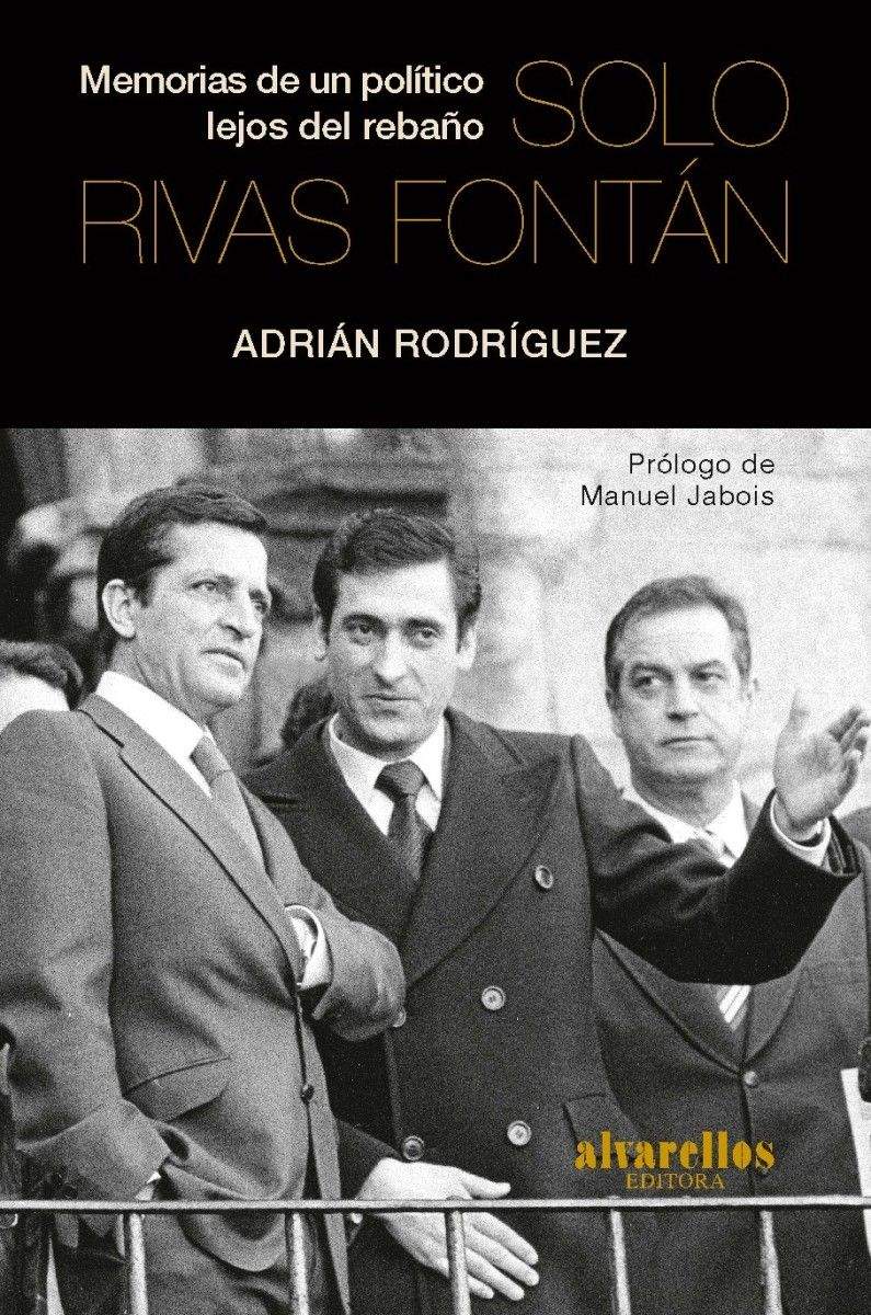 Portada del libro "Solo Rivas Fontán. Memorias de un político lejos del rebaño", de Adrián Rodríguez